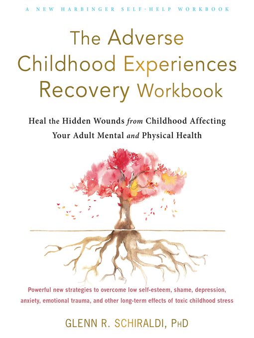 Title details for The Adverse Childhood Experiences Recovery Workbook by Glenn R. Schiraldi - Available